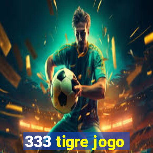 333 tigre jogo